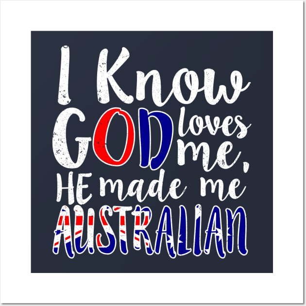 God Loves Me He Made Me Australian Australia Flag Colors T-Shirt Wall Art by Memes4Days